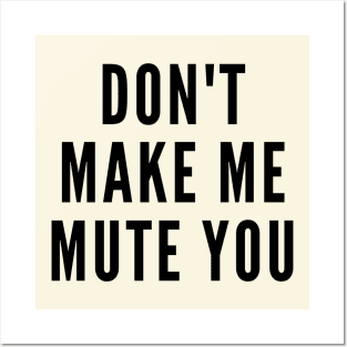 Do Not Make Me Mute You Posters and Art